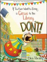 If you ever want to bring a circus to the library, don't!