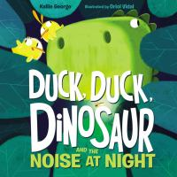 Duck__duck__dinosaur_and_the_noise_at_night