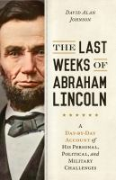 The_last_weeks_of_Abraham_Lincoln