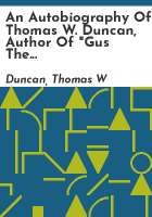 An_autobiography_of_Thomas_W__Duncan__author_of__Gus_the_Great__